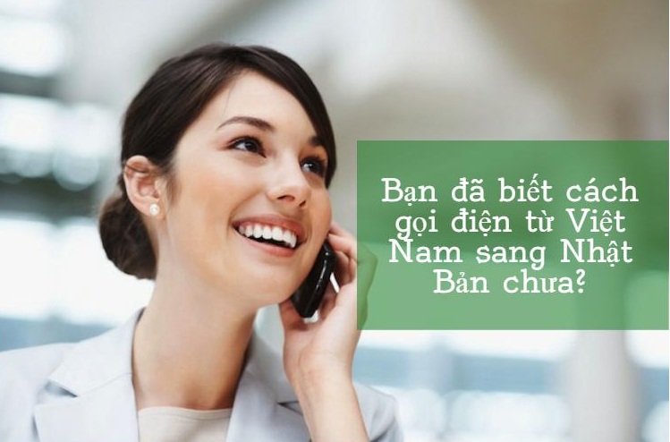 Mã vùng Nhật Bản - Cách gọi điện thoại Việt Nam sang Nhật Bản