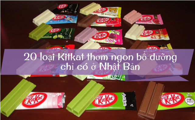 Cùng thưởng thức 20 loại KitKat thơm ngon, bổ dưỡng chỉ có tại Nhật Bản