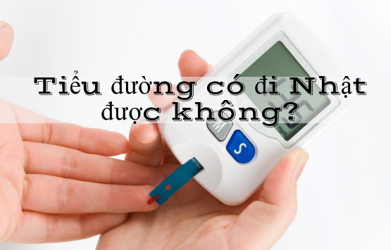 Bị tiểu đường vẫn có cơ hội đi xuất khẩu lao động Nhật Bản