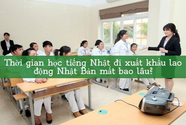 Mất bao lâu thời gian để học tiếng Nhật đi xuất khẩu lao động?