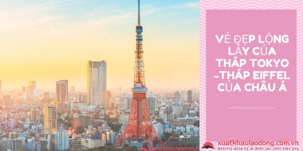 Vẻ đẹp lộng lẫy của tháp Tokyo - tháp Eiffel của Châu Á