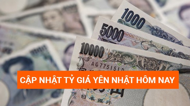 Cập nhật tỷ giá đồng Yên hôm nay - 1 Yên bằng bao nhiêu tiền Việt
