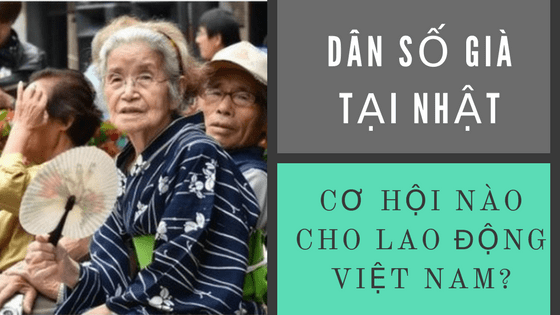 Dân số Nhật Bản ngày càng già - Cơ hội nào cho lao động Việt Nam?