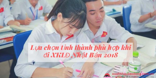 Làm thế nào để lựa chọn tỉnh thành phù hợp khi đi XKLĐ Nhật Bản 2019