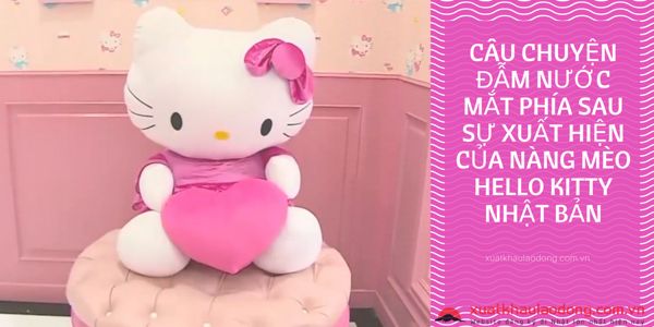 Câu chuyện đẫm nước mắt phía sau sự xuất hiện của nàng mèo Hello Kitty Nhật Bản