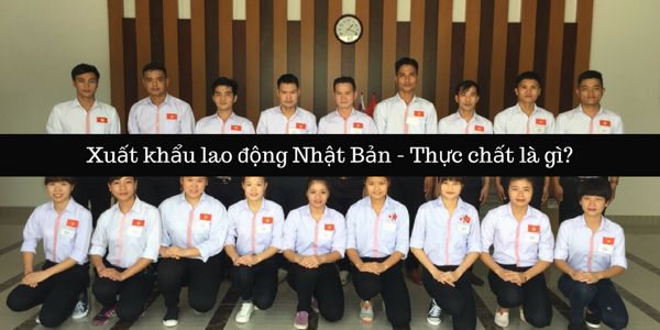 Xuất khẩu lao động Nhật Bản - Thực chất đây là chương trình gì?