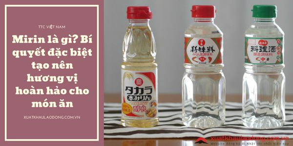 Mirin là gì? Bí quyết đặc biệt tạo nên hương vị hoàn hảo cho món ăn