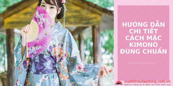 Hướng dẫn chi tiết cách mặc kimono đúng chuẩn người Nhật