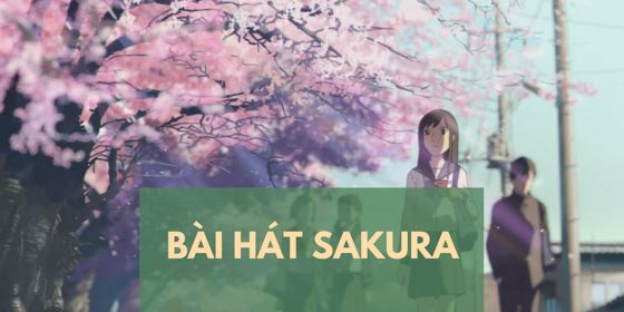 Tổng hợp 10 phiên bản bài hát hoa anh đào - Sakura hay nhất kèm lời