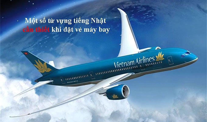 Tự săn vé máy bay giá rẻ về Việt Nam cho TTS, DHS ở Nhật