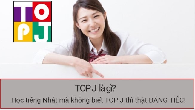 Kỳ thi năng lực tiếng Nhật TOP J và những điều KHÔNG THỂ không biết!