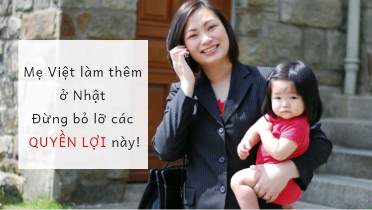 Mẹ Việt đi làm thêm ở Nhật – đừng bỏ lỡ các  QUYỀN LỢI này!