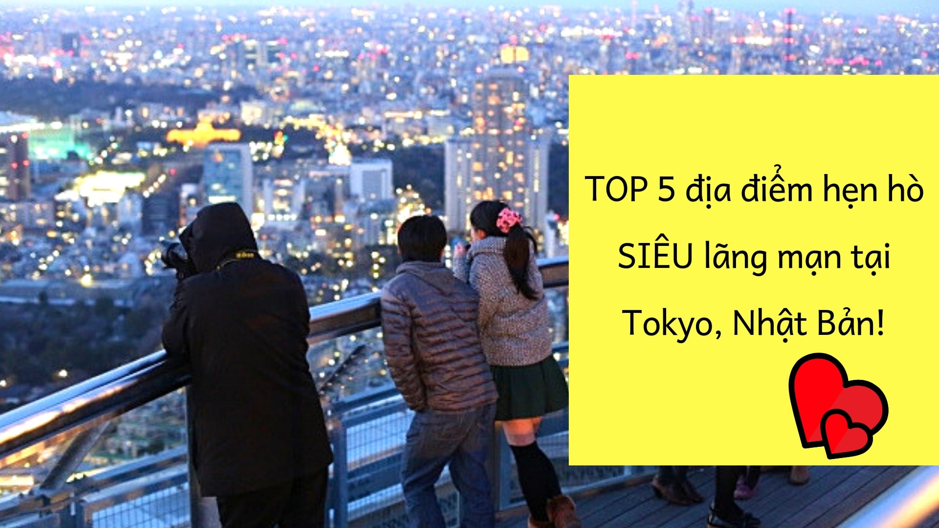 TOP 5 địa điểm hẹn hò SIÊU lãng mạn tại Tokyo, Nhật Bản