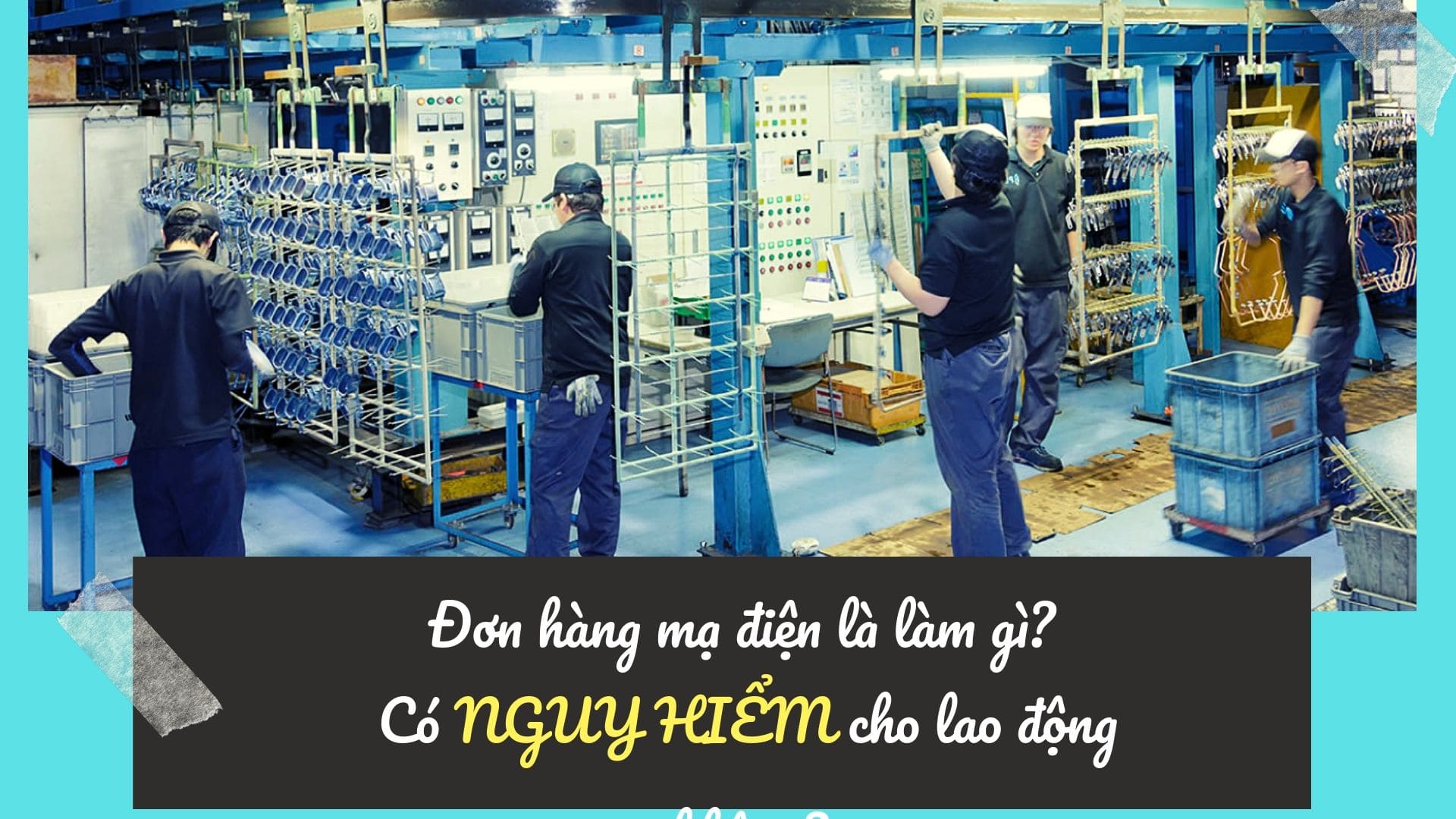 Đơn hàng mạ điện là làm gì? Có NGUY HIỂM cho lao động không?