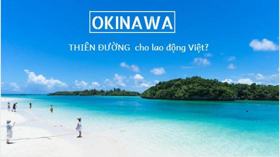 Tỉnh Okinawa Nhật Bản – KHÔNG PHẢI thiên đường cho lao động Việt?