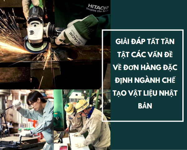 Giải đáp tất tần tật các vấn đề về đơn hàng đặc định ngành chế tạo vật liệu Nhật Bản