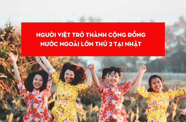 Người Việt trở thành cộng đồng nước ngoài lớn thứ 2 tại Nhật